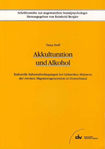Akkulturation und Alkohol: Kulturelle Rahmenbedingungen bei türkischen Männern der zweiten Migrantengeneration in Deutschland Books