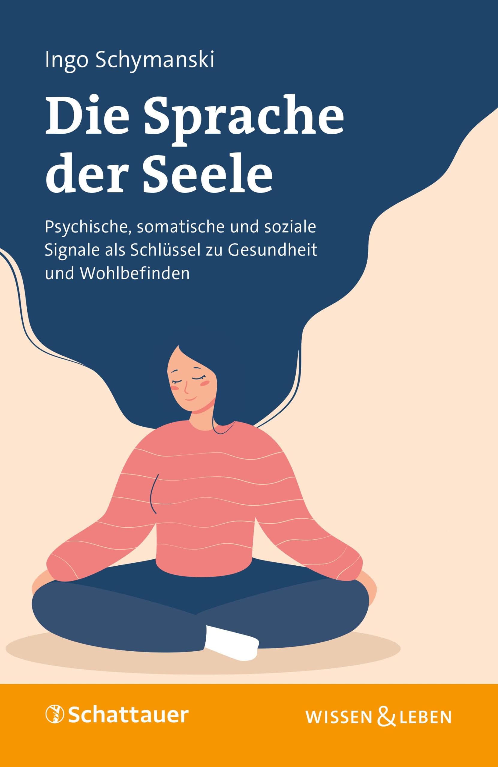 Die Sprache der Seele: Psychische, somatische und soziale Signale als Schlüssel zu Gesundheit und Wohlbefinden (Wissen & Leben) Medicine