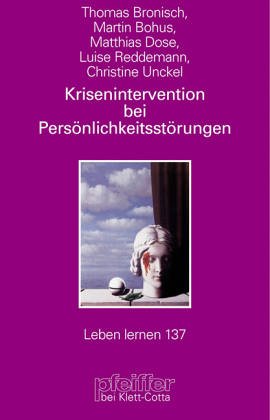 Krisenintervention bei Persönlichkeitsstörungen. Therapeutische Hilfe bei Suizidalität, Selbstschädigung, Impulsivität, Angst und Dissoziation (Leben Lernen 137) Psychology