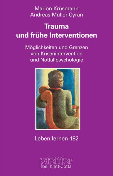 Trauma und frühe Interventionen. Möglichkeiten und Grenzen von Krisenintervention und Notfallpsychologie (Leben Lernen 182) Medicine