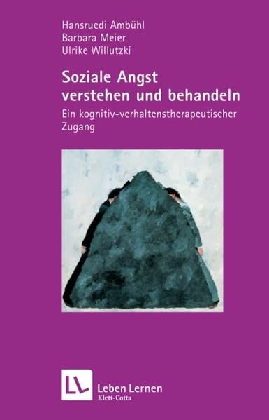 Soziale Angst verstehen und behandeln. Ein kognitiv-verhaltenstherapeutischer Zugang (Leben Lernen 145) Medicine
