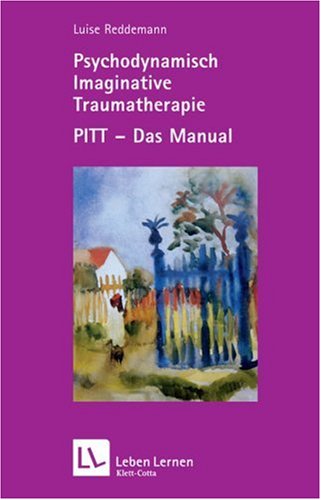 Psychodynamisch Imaginative Traumatherapie. PITT - Das Manual (Leben Lernen 167) Psychology