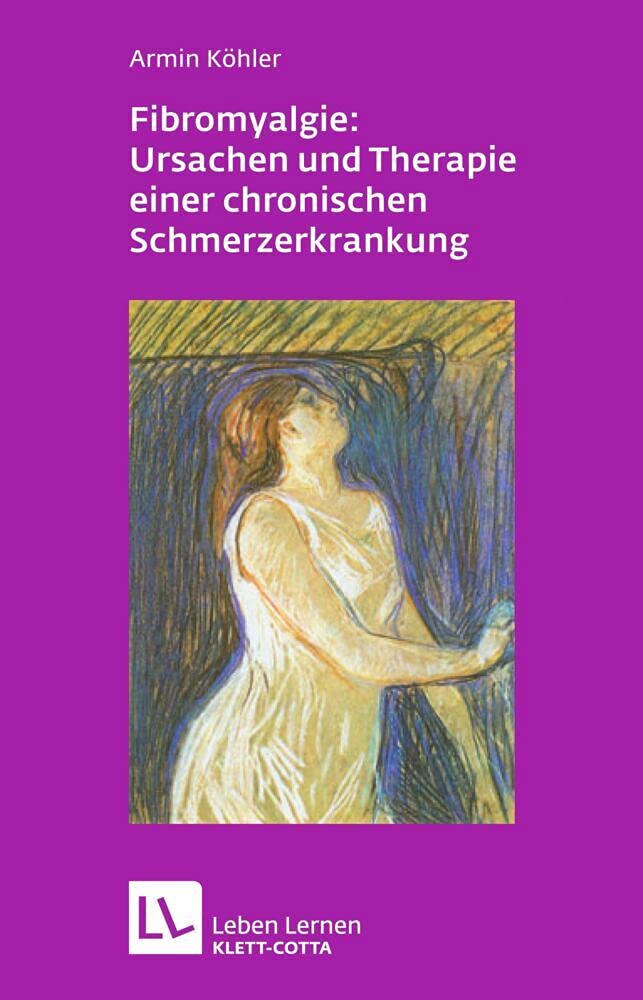 Fibromyalgie: Ursachen und Therapie einer chronischen Schmerzerkrankung (Leben Lernen, Bd. 228) Medicine