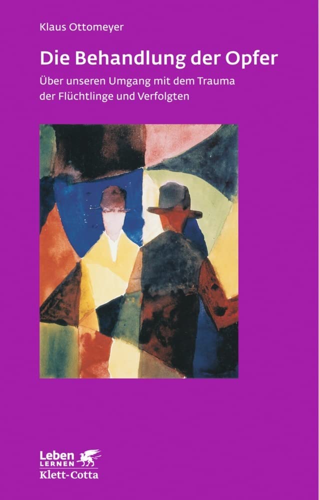 Die Behandlung der Opfer (Leben Lernen, Bd. 240): Über unseren Umgang mit dem Trauma der Flüchtlinge und Verfolgten Psychology