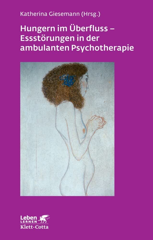 Hungern im Überfluss - Essstörungen in der ambulanten Psychotherapie (Leben Lernen, Bd. 247) Medicine