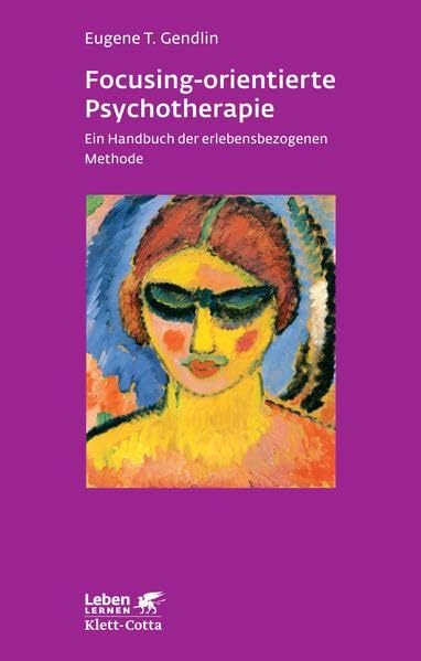 Focusing-orientierte Psychotherapie: Ein Handbuch der erlebensbezogenen Methode (Leben lernen) Medicine