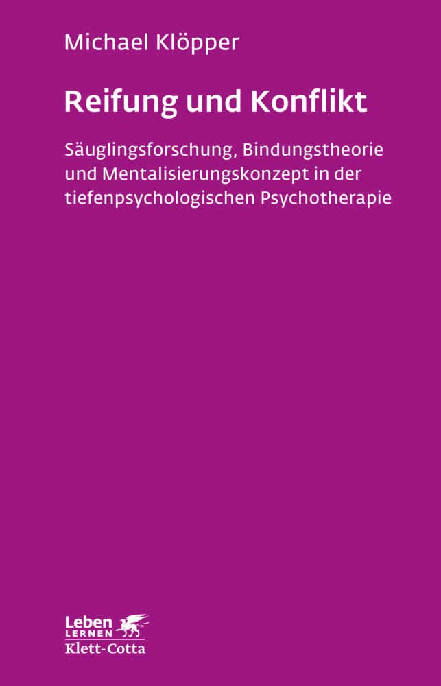 Reifung und Konflikt (Leben Lernen, Bd. 194): Säuglingsforschung, Bindungstheorie und Mentalisierungskonzept in der tiefenpsychologischen Psychotherapie Medicine