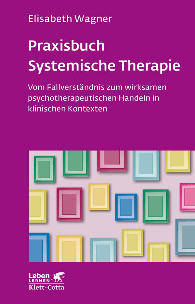Praxisbuch Systemische Therapie (Leben Lernen, Bd. 313): Vom Fallverständnis zum wirksamen psychotherapeutischen Handeln in klinischen Kontexten Medicine