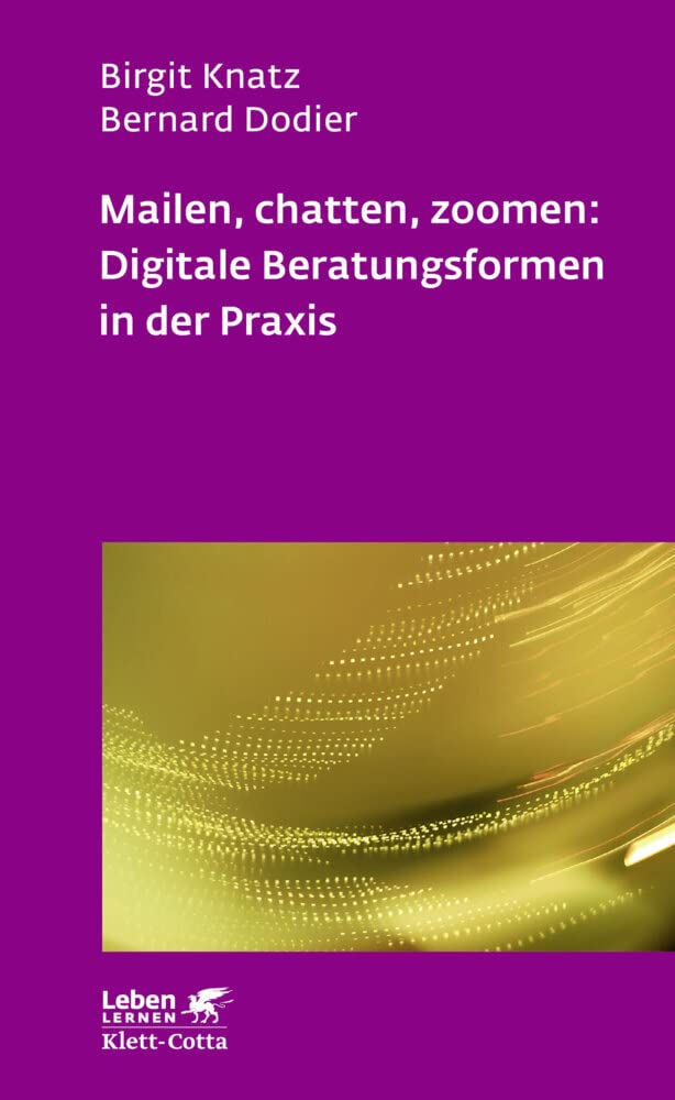 Mailen, chatten, zoomen: Digitale Beratungsformen in der Praxis (Leben Lernen, Bd. 323) Medicine