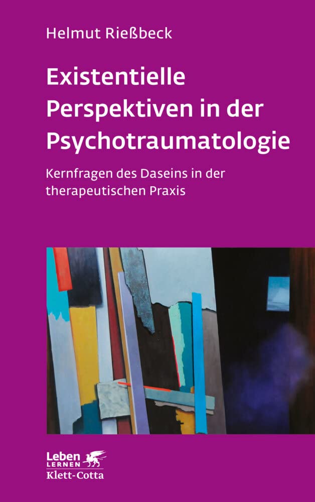 Existenzielle Perspektiven in der Psychotraumatologie (Leben Lernen, Bd. 329): Kernfragen des Daseins in der therapeutischen Praxis Medicine