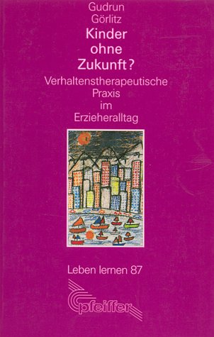 Kinder ohne Zukunft?: Verhaltenstherapeutische Praxis im Erzieheralltag Psychology