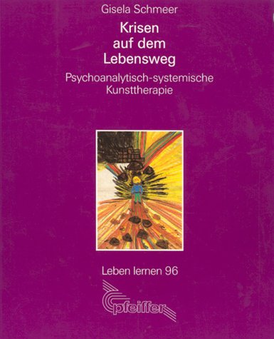 Krisen auf dem Lebensweg. Psychoanalytisch-systemische Kunsttherapie Books