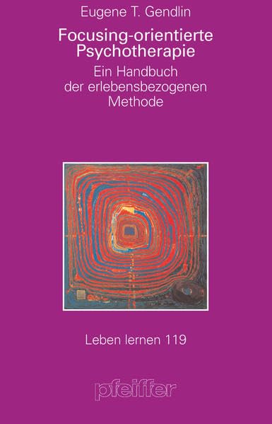 Focusing-orientierte Psychotherapie. Ein Handbuch der erlebensbezogenen Methode (Leben Lernen 119) Medicine