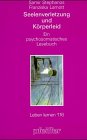 Seelenverletzung und Körperleid: Ein psychosomatisches Lesebuch Psychology