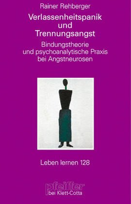 Verlassenheitspanik und Trennungsangst. Bindungstheorie und psychoanalytische Praxis bei Angstneurosen (Leben Lernen 128) Medicine