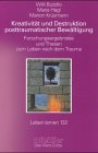 Kreativität und Destruktion posttraumatischer Bewältigung. Forschungsergebnisse und Thesen zum Leben nach dem Trauma Psychology
