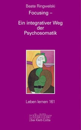 Focusing - Ein integrativer Weg der Psychosomatik (Leben Lernen 161) Medicine
