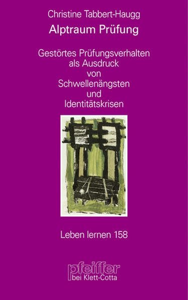 Alptraum Prüfung. Gestörtes Prüfungsverhalten als Ausdruck von Schwellenängsten und Identitätskrisen (Leben Lernen 158) Medicine