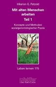 Mit alten Menschen arbeiten. Teil 1: Konzepte und Methoden sozialgerontologischer Praxis (Leben Lernen 175) Psychology