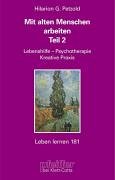 Mit alten Menschen arbeiten. Teil 2: Lebenshilfe, Psychotherapie, Kreative Praxis (Leben Lernen 181) Psychology