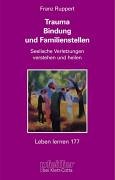 Trauma, Bindung und Familienstellen. Seelische Verletzungen verstehen und heilen Books
