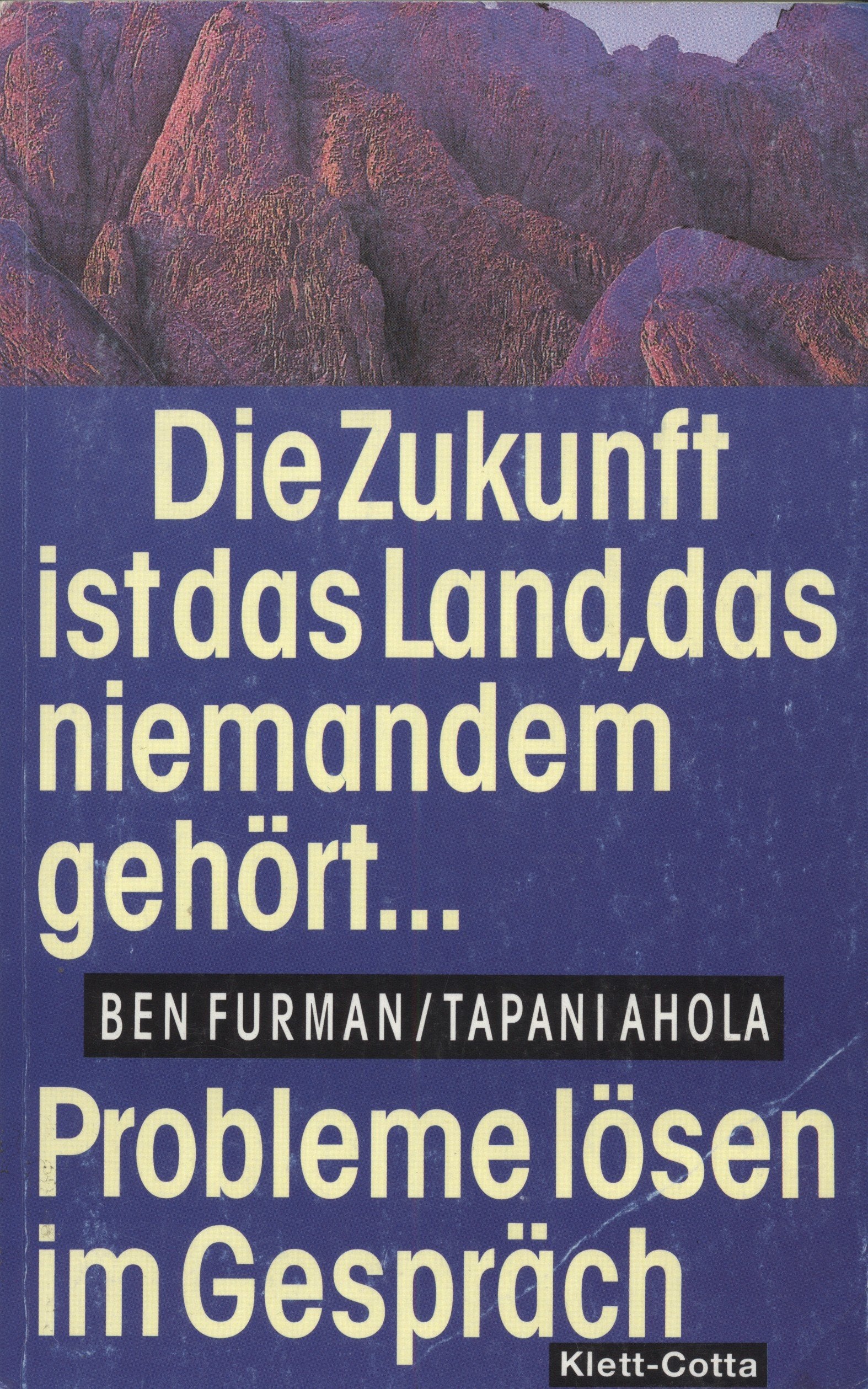 Die Zukunft ist das Land, das niemandem gehört. Probleme lösen im Gespräch - Furman Ben und Tapani Ahola book