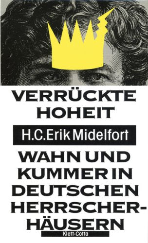 Verrückte Hoheit: Wahn und Kummer in deutschen Herrscherhäusern Politics & History