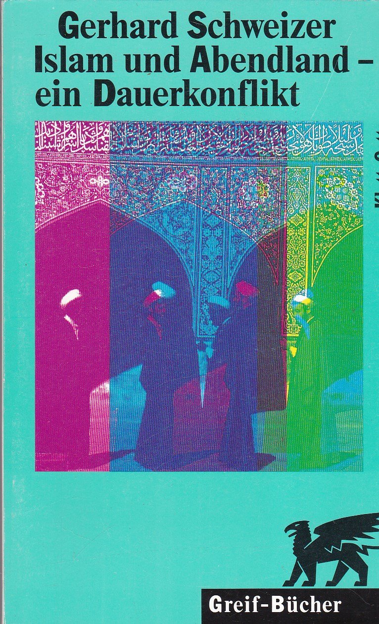 Islam und Abendland, ein Dauerkonflikt: Erw. u. aktualis. Kapitel aus 'Ungläubig sind immer die anderen' Religion & Esotericism