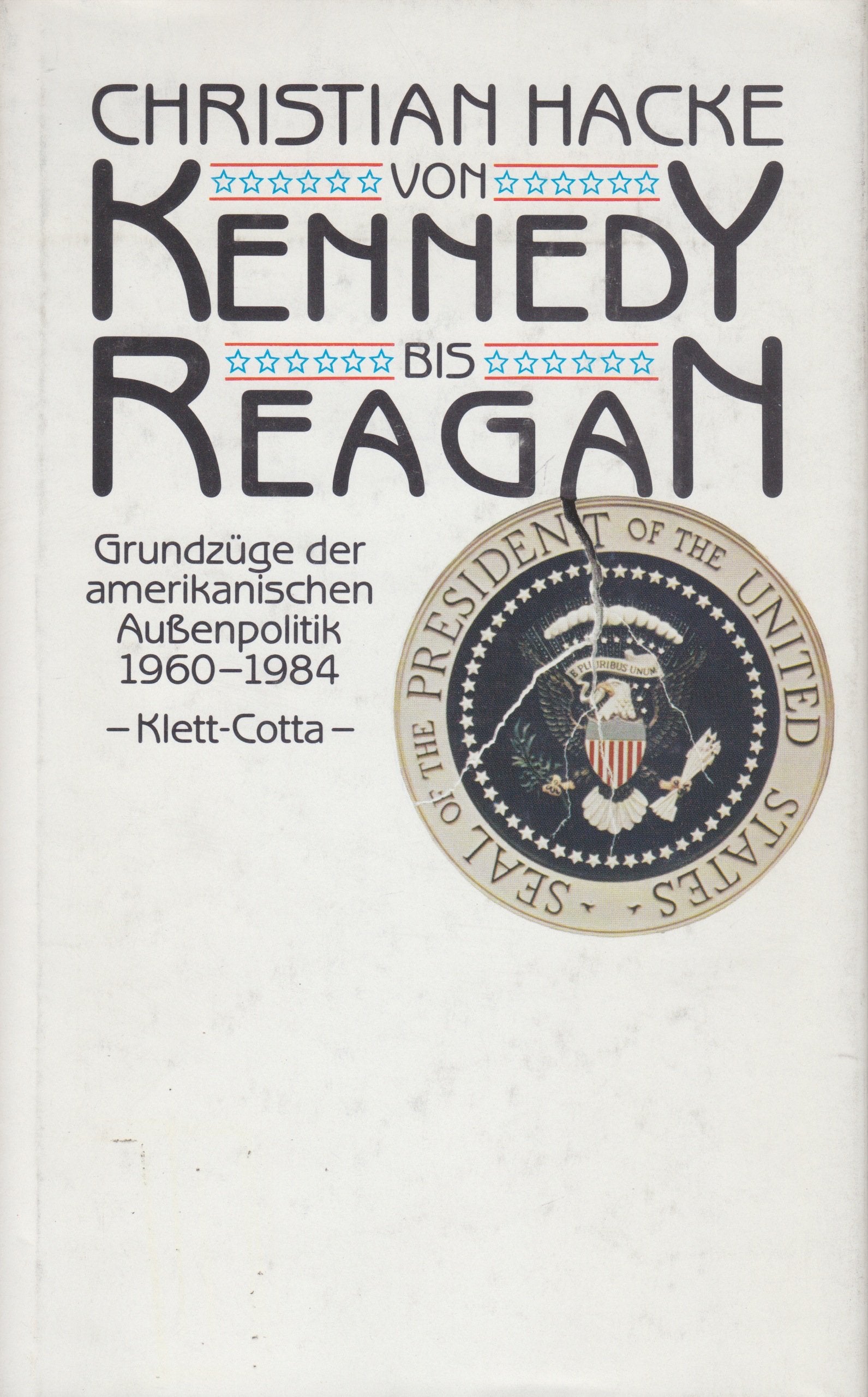 Von Kennedy bis Reagan. Grundzüge der amerikanischen Aussenpolitik 1960 - 1984 Politics & History
