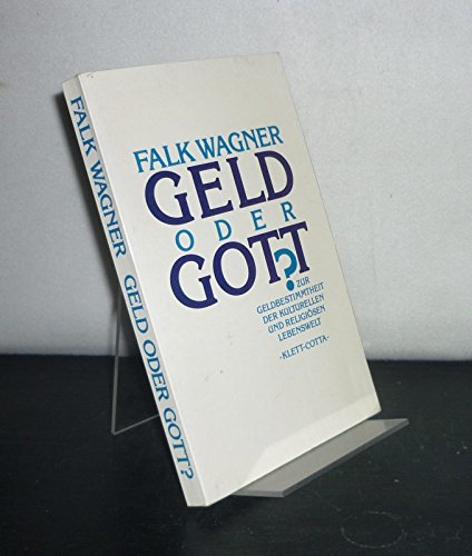 Geld oder Gott?: Zur Geldbestimmtheit der kulturellen und religiösen Lebenswelt Business, Finance & Career