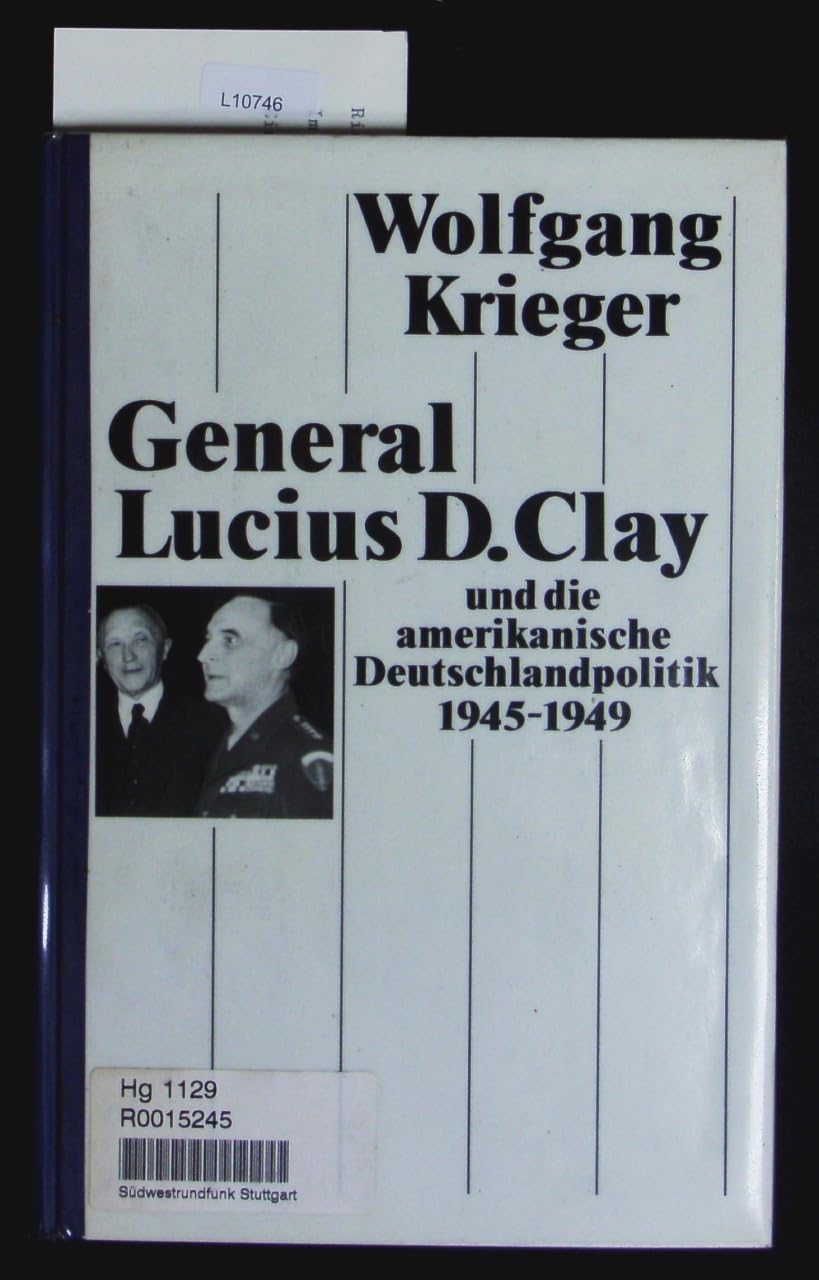 General Lucius D. Clay und die amerikanische Deutschlandpolitik 1945-1949 German history