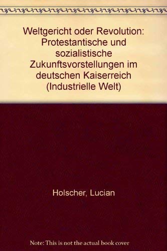 Weltgericht oder Revolution: Protestantische und sozialistische Zukunftsvorstellungen im deutschen Kaiserreich Politics & History