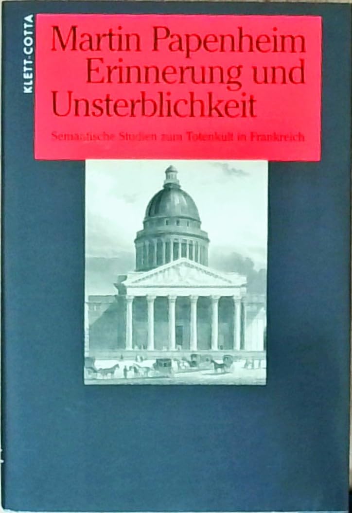 Erinnerung und Unsterblichkeit: Semantische Studien zum Totenkult in Frankreich 1715-1794 Politics & History