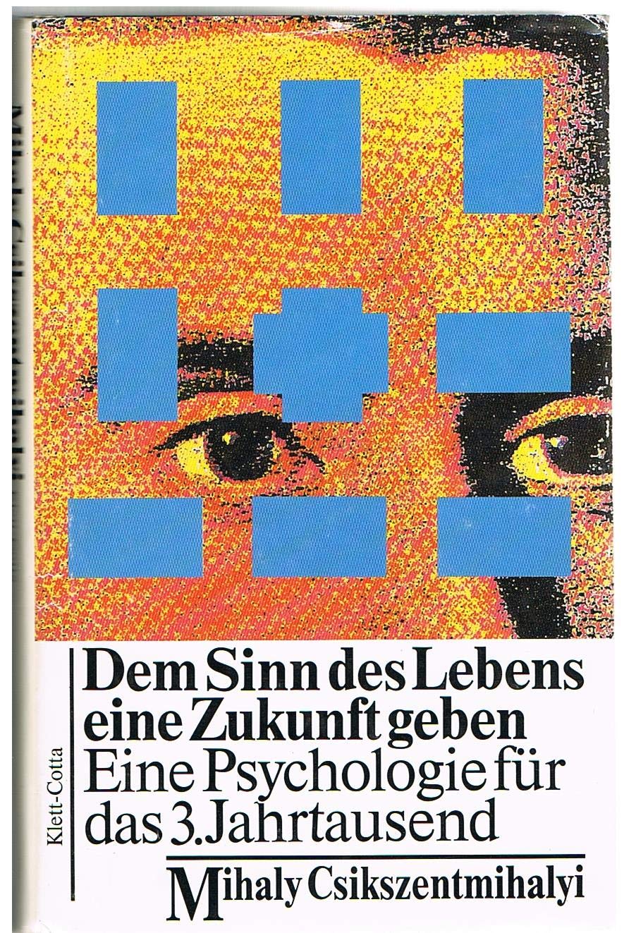 Dem Sinn des Lebens eine Zukunft geben. Eine Psychologie für das 3. Jahrtausend Psychology