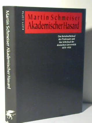 Akademischer Hasard: Das Berufsschicksal des Professors und das Schicksal der deutschen Universität 1870-1920. Eine verstehend soziologische Untersuchung Social Sciences