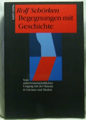 Begegnungen mit Geschichte. Vom außerwissenschaftlichen Umgang mit Historie in Literatur und Medien Books