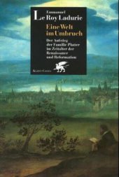 Eine Welt im Umbruch: Der Aufstieg der Familie Platter im Zeitalter der Renaissance und Reformation: Der Aufstieg der Familie Platter im Zeitalter der Renaissance und der Reformation Memories