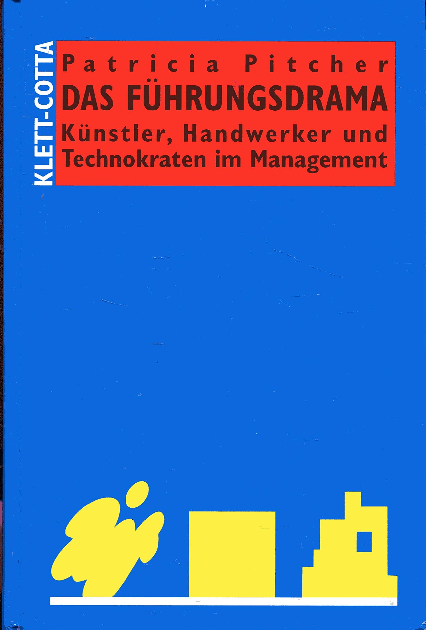 Das Führungsdrama: Künstler, Handwerker und Technokraten im Management Business, Finance & Career