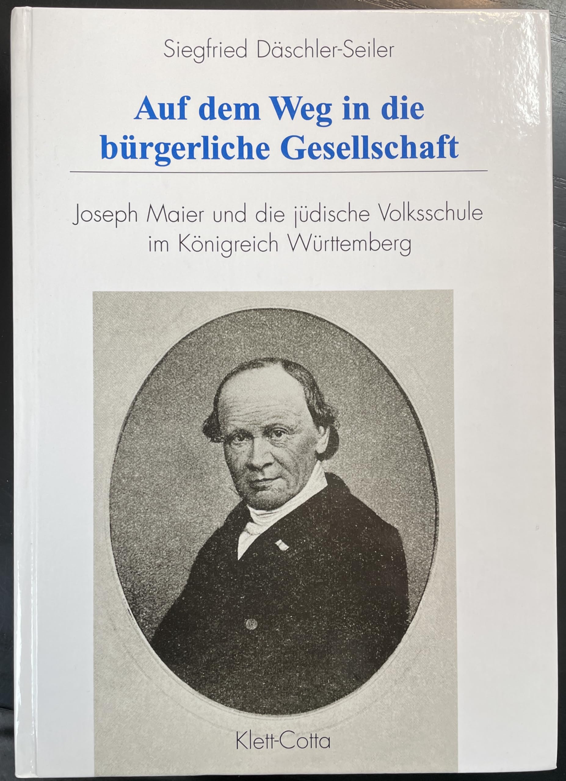 Auf dem Weg in die bürgerliche Gesellschaft. Joseph Maier und die jüdische Volksschule im Königreich Württemberg Politics & History