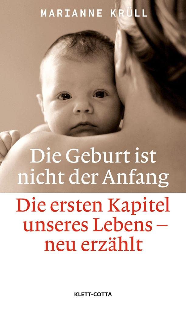 Die Geburt ist nicht der Anfang: Die ersten Kapitel unseres Lebens - neu erzählt Books