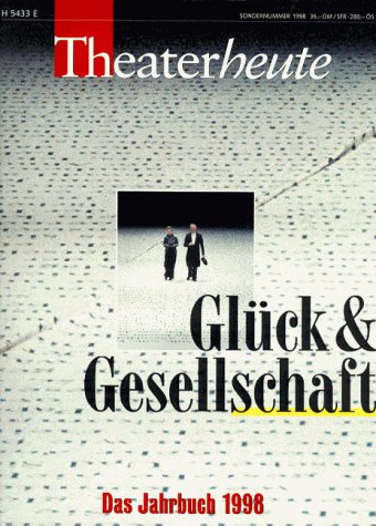 Theater 1998. Das Jahrbuch der Zeitschrift 'Theater heute'. Glück und Gesellschaft Books