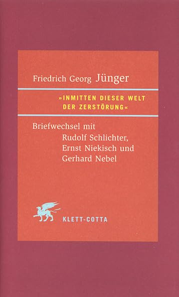 Inmitten dieser Welt der Zerstörung: Briefwechsel mit Rudolf Schlichter, Ernst Niekisch und Gerhard Nebel Philosophy