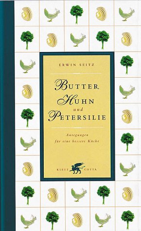 Butter, Huhn und Petersilie: Anregungen für eine bessere Küche Cooking & Enjoying