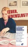 Feuer, Lebenslust!: Erzählungen deutscher Einwanderer Contemporary literature
