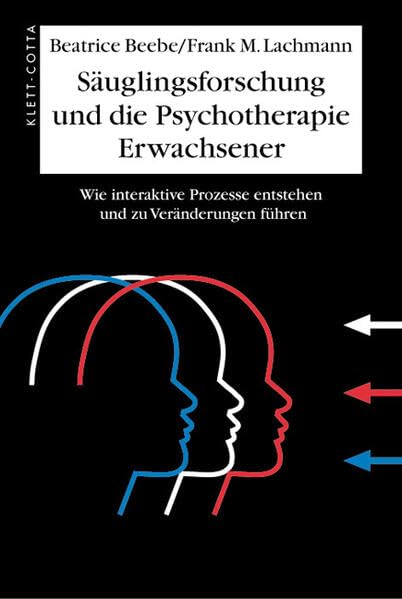 Säuglingsforschung und die Psychotherapie Erwachsener: Wie interaktive Prozesse entstehen und zu Veränderungen führen Medicine