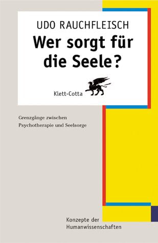 Wer sorgt für die Seele?: Grenzgänge zwischen Psychotherapie und Seelsorge Psychology