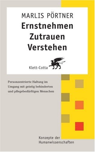 Ernstnehmen - Zutrauen - Verstehen: Personzentrierte Haltung im Umgang mit geistig behinderten und pflegebedürftigen Menschen Psychology
