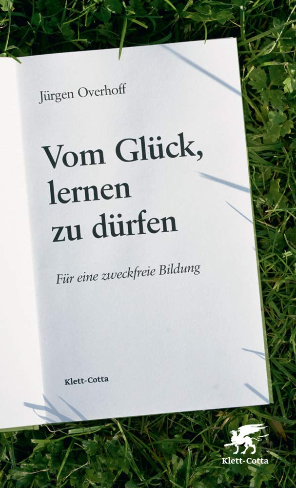 Vom Glück, lernen zu dürfen: Für eine zweckfreie Bildung Education & Training