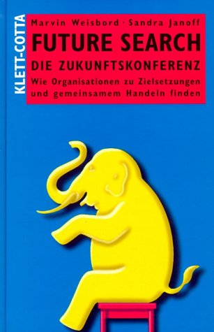 Future Search - Die Zukunftskonferenz: Wie Organisationen zu Zielsetzungen und gemeinsamem Handeln finden Business, Finance & Career
