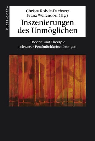 Inszenierungen des Unmöglichen: Theorie und Therapie schwerer Persönlichkeitsstörungen Psychology